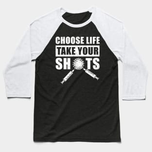 Choose Life, Take Your Shots, Covid Vaccination Baseball T-Shirt